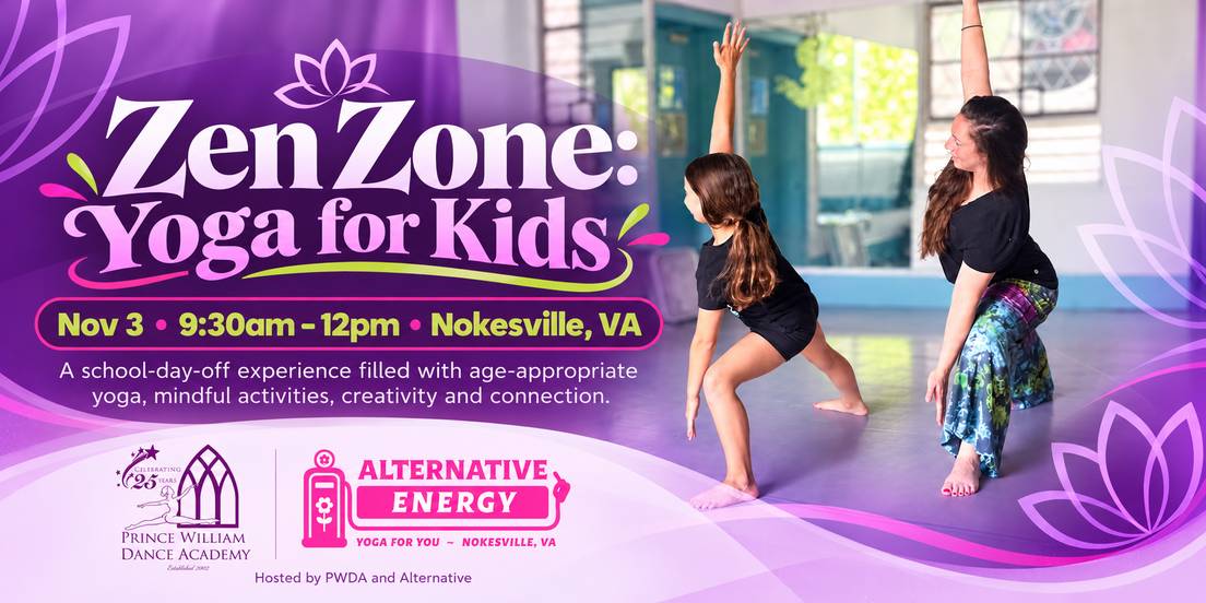 Zen Zone: Yoga for Kids event graphic for the November 3, 2026 school-day-off mini camp at Prince William Dance Academy in Nokesville, VA, in partnership with Alternative Energy Hatha Yoga.