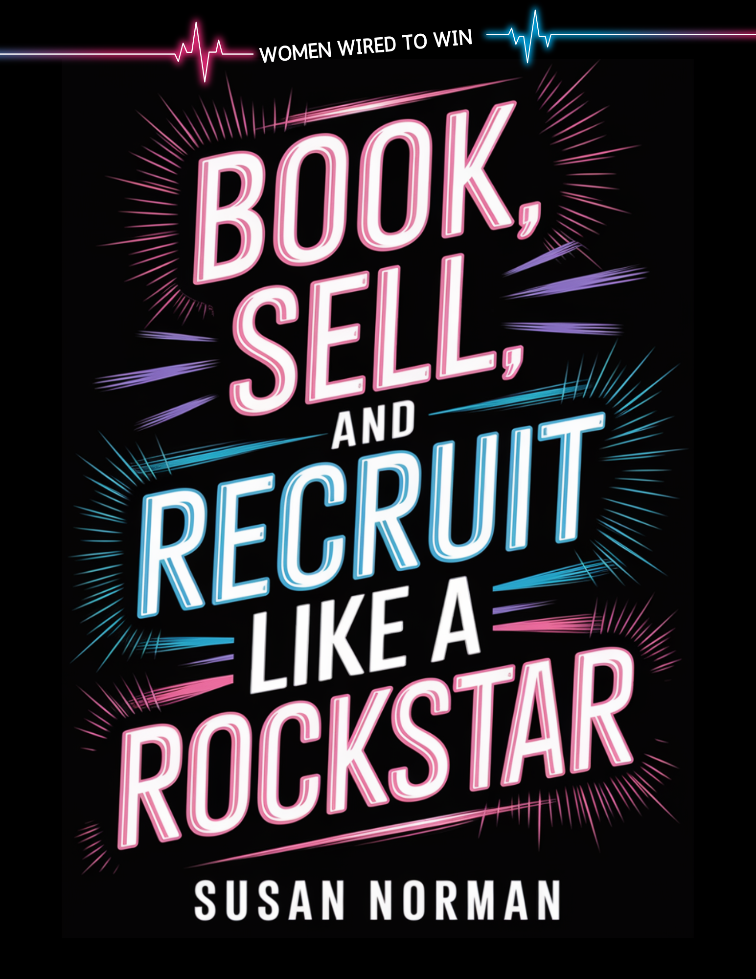 Book, Sell, and Recruit Like a Rockstar by Susan Norman