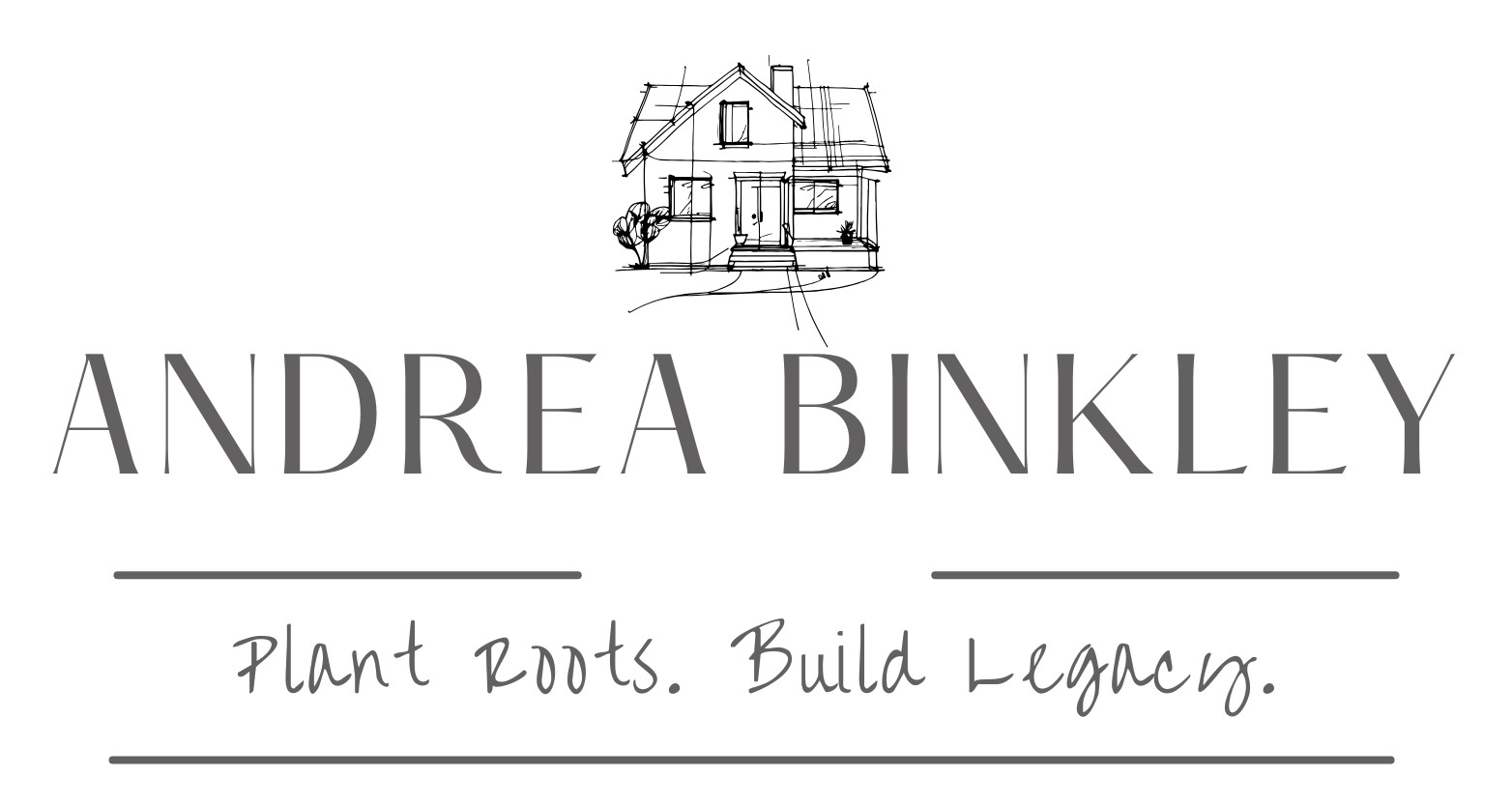 Andrea Binkley. Plant Roots. Build Legacy.