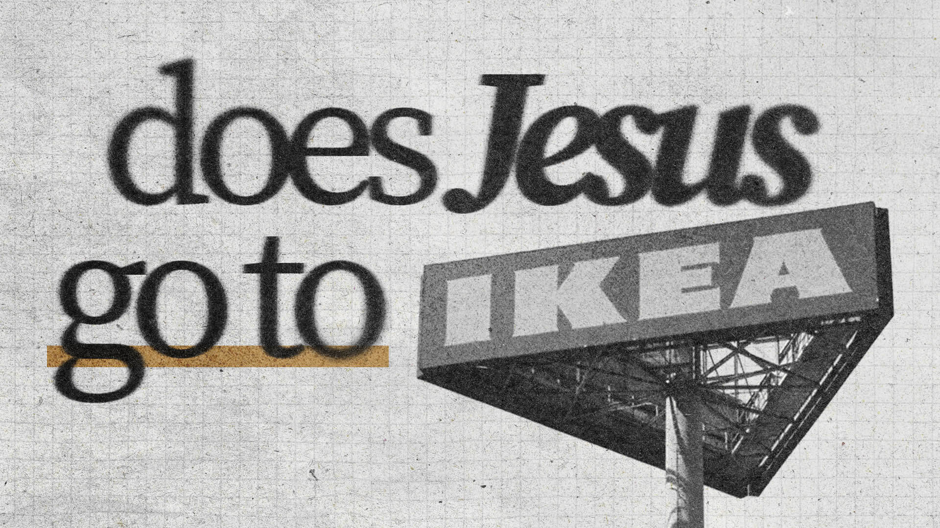Does Jesus Go to IKEA?