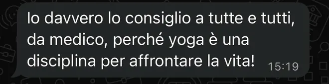 Messaggio ricevuto da una mamma medico: «Io davvero lo consiglio a tutte e tutti, da medico, perché yoga è una disciplina per affrontare la vita!».