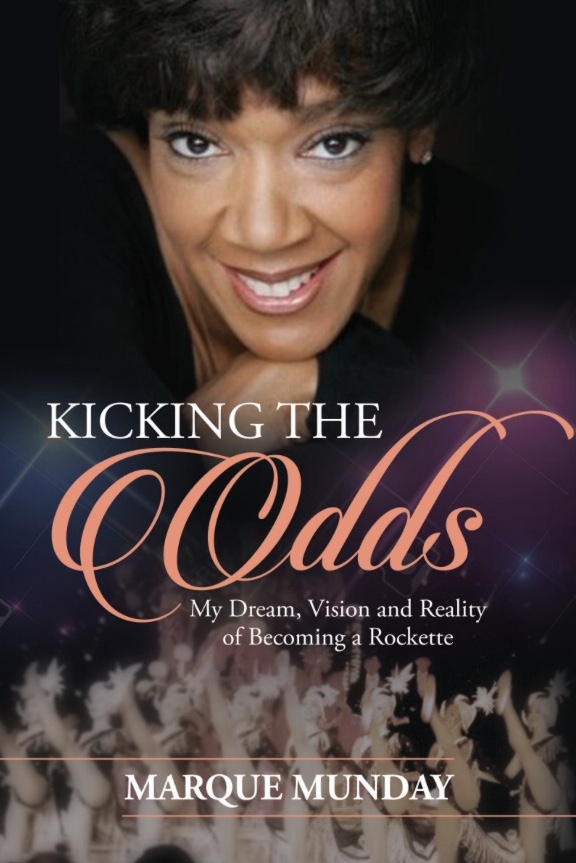 Kicking the Odds — My Dream, Vision & Reality of Becoming a Rockette by MarQue Munday