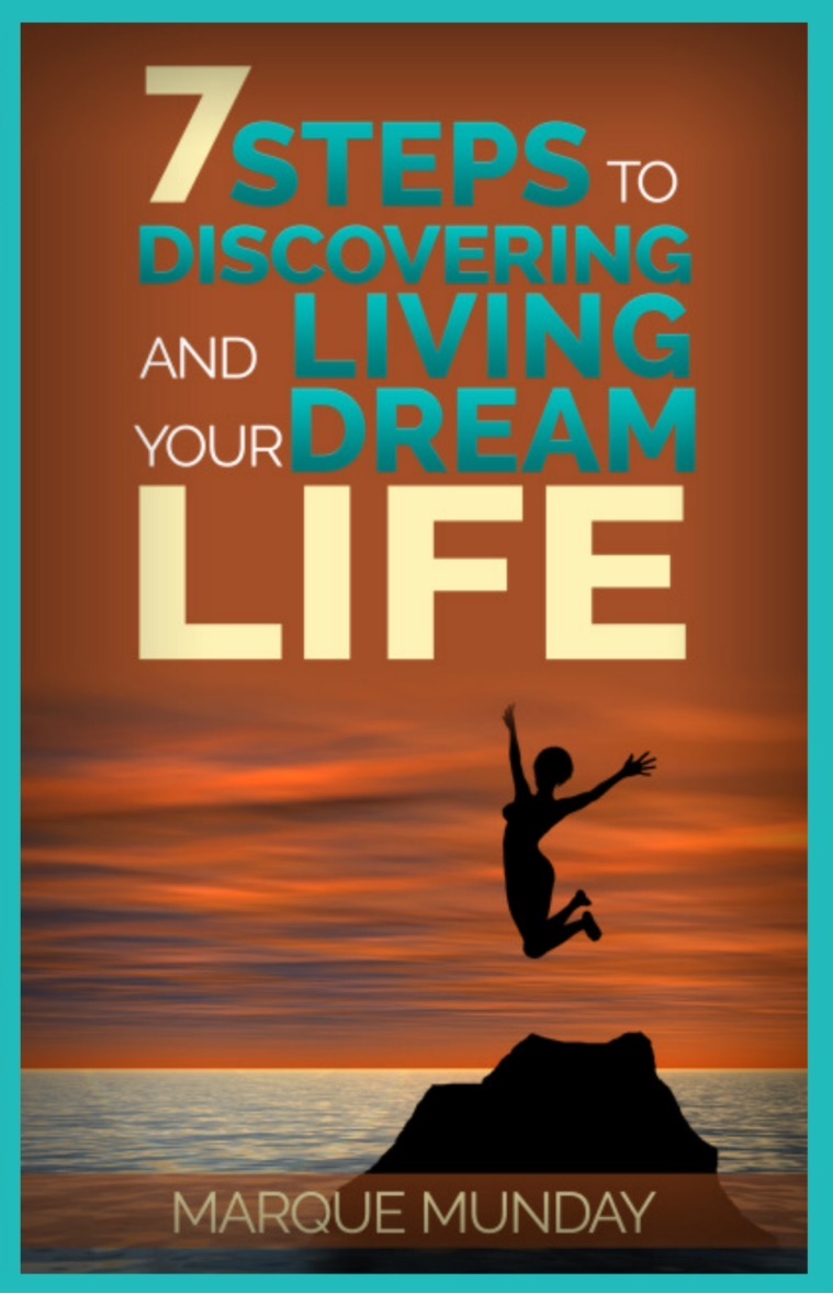 7 Steps to Discovering & Living Your Dream Life — by MarQue Munday