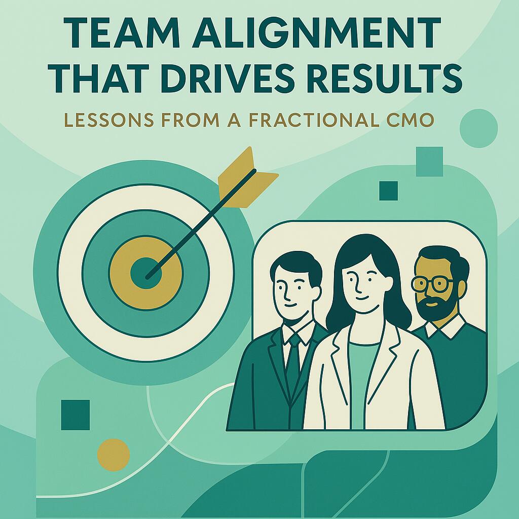 Team Alignment That Drives Results: Lessons from a Fractional CMO