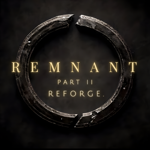REMNANT Part II REFORGE