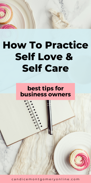 How to practice self love & self care as a business owner How to practice self love & self care as a business owner