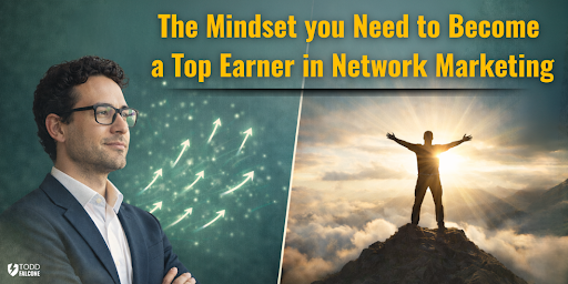 The Mindset you Need to Become a Top Earner in Network Marketing The Mindset you Need to Become a Top Earner in Network Marketing