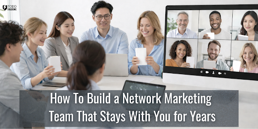 How To Build a Network Marketing Team That Stays With You for Years How To Build a Network Marketing Team That Stays With You for Years
