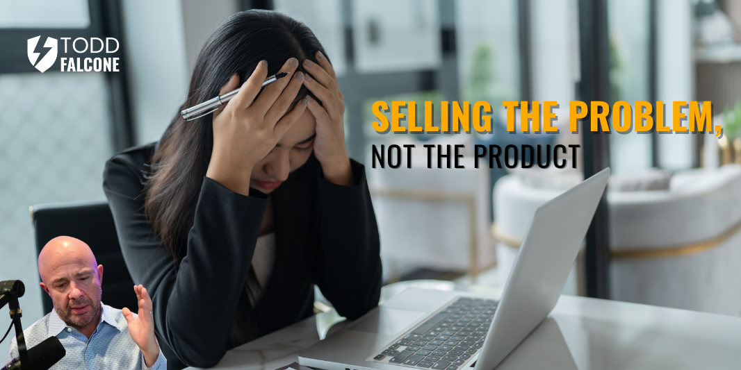 Problems Not Contribute Selling the Problem, Not the Product
