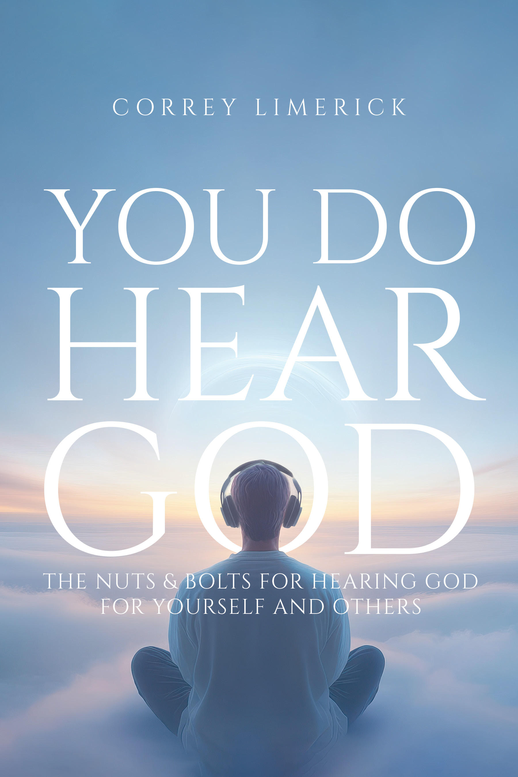 You Do Hear God by Correy Limerick