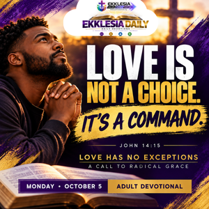 EKKLESIA DAILY Monday Adult Devotional — Love Is Not a Choice