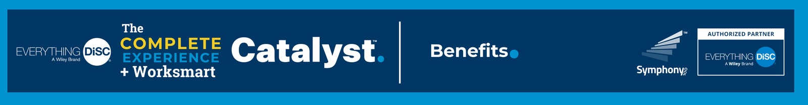 Benefits - Everything DiSC® on Catalyst™ Complete Experience + Worksmart