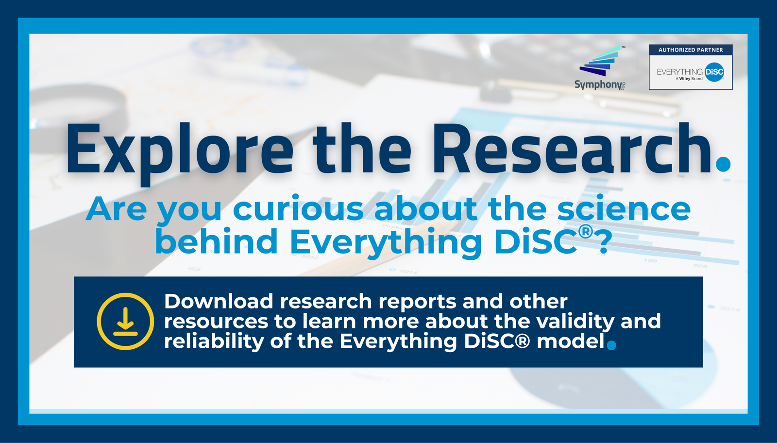 Explore the Research.  Are you curious about the science behind Everything DiSC? Download the research below.