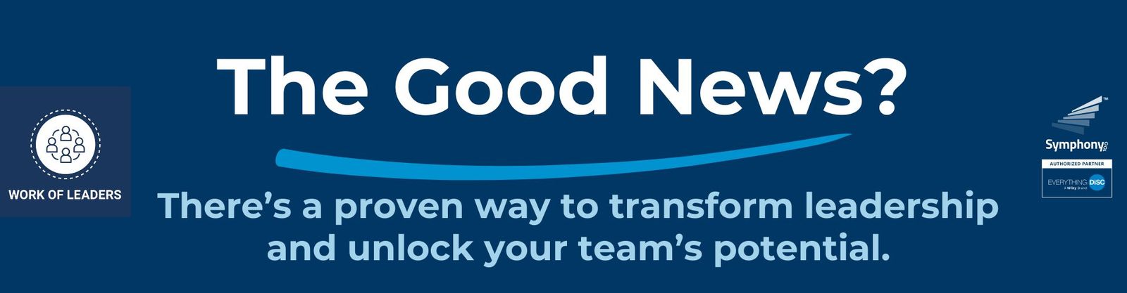 The Good News?  There’s a proven way to transform leadership and unlock your team’s potential.