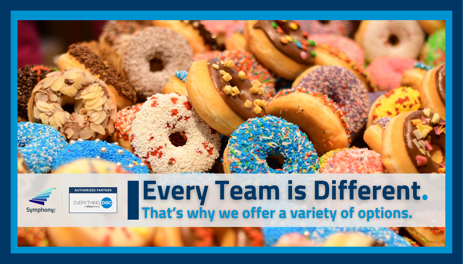Every Team is Different. That's Why We Have a Variety of Options.