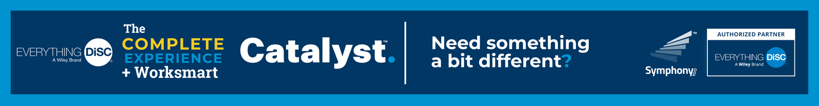 Need something a bit different? - Everything DiSC® on Catalyst™ Complete Experience + Worksmart