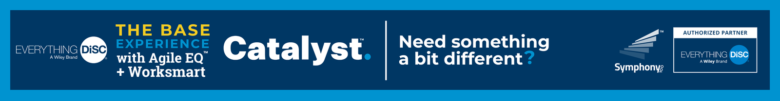 Need something a bit different? - Everything DiSC® on Catalyst™ Base Experience with Management + Worksmart