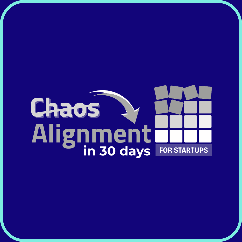 Chaos to Alignment in 30 days for Startups