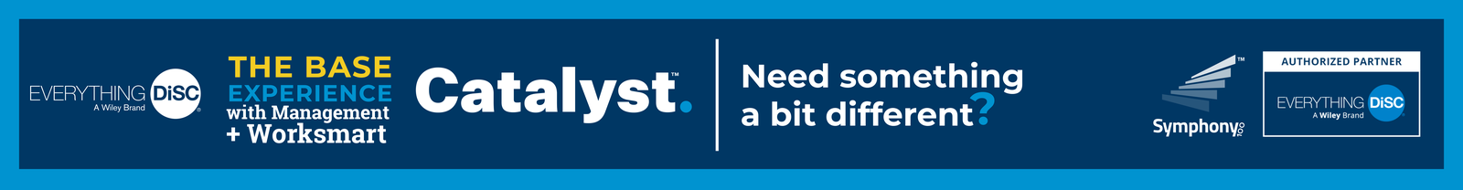 Need something a bit different? - Everything DiSC® on Catalyst™ Base Experience with Management + Worksmart