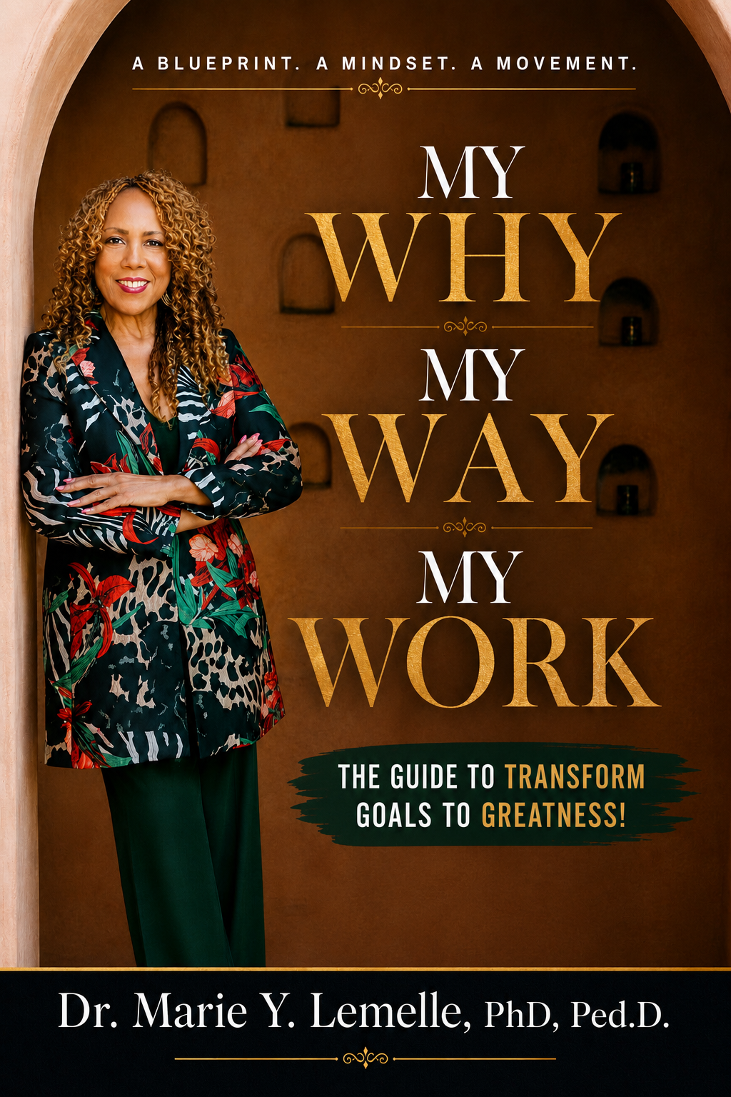 My Why, My Way, My Work — The Guide to Transform Goals to Greatness by Dr. Marie Y. Lemelle