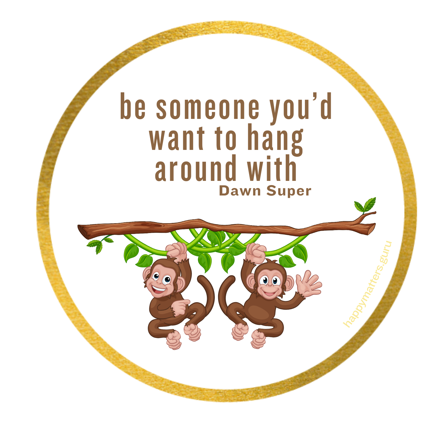 Be someone you'd want to hang around with magnet