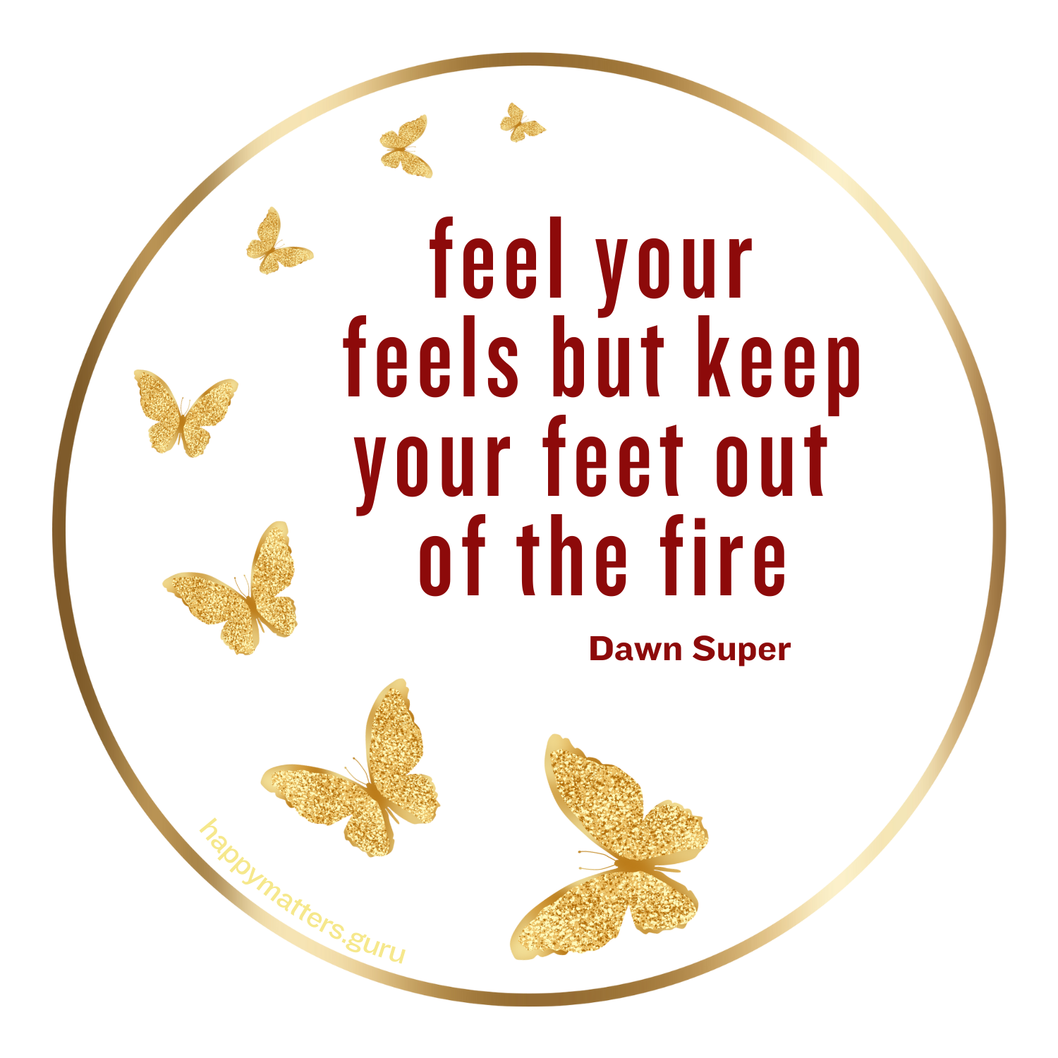 Feel your feels but keep your feet out of the fire magnet