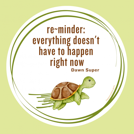 Round Happy Matters magnet with a soft sage green background and olive green circular brushstroke border. A watercolor turtle illustration sits at the bottom. Text reads: "re~minder: everything doesn't have to happen right now — Dawn Super." Website reads: happymatters.guru.