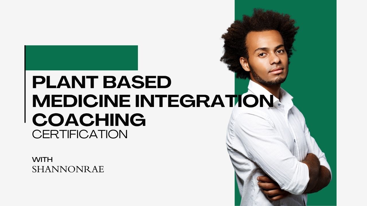 Plant Based Medicine Integration Coaching Certification
