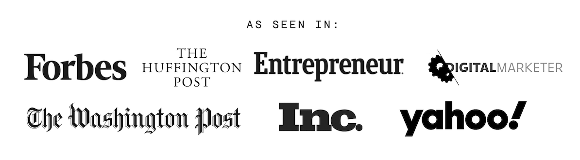As Seen In: Forbes, Inc 5000, The Washington Post, Entrepreneur, Digital Marketer, Yahoo, The Huffington Post