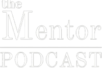 The Mentor Podcast