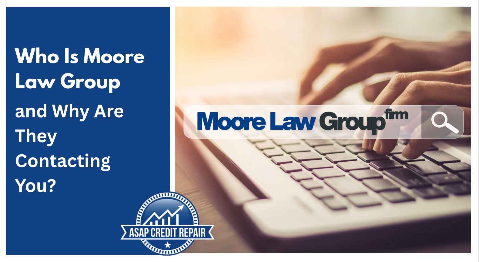 Who Is Moore Law Group and Why Are They Contacting You?