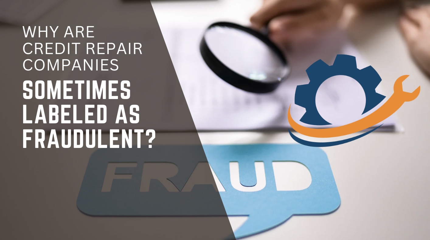 Why Are Credit Repair Companies Sometimes Labeled as Fraudulent?