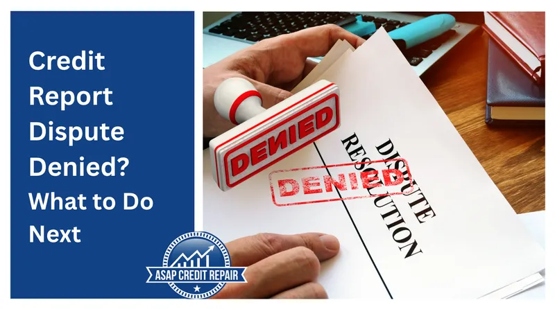 Credit Report Dispute Denied? What to Do Next