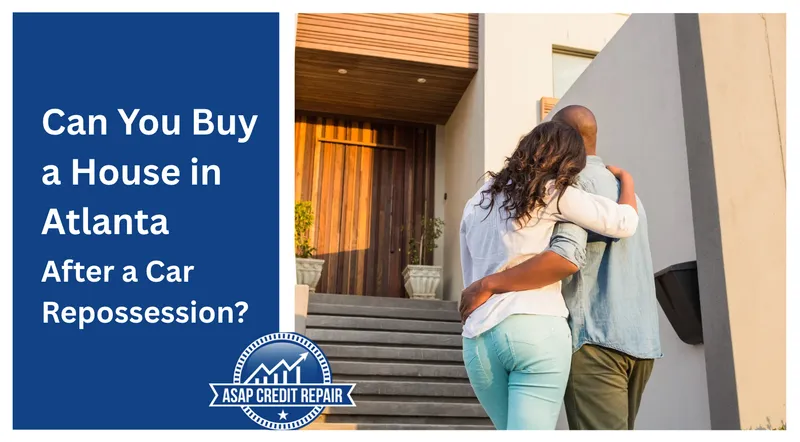 Can You Buy a House in Atlanta After a Car Repossession?