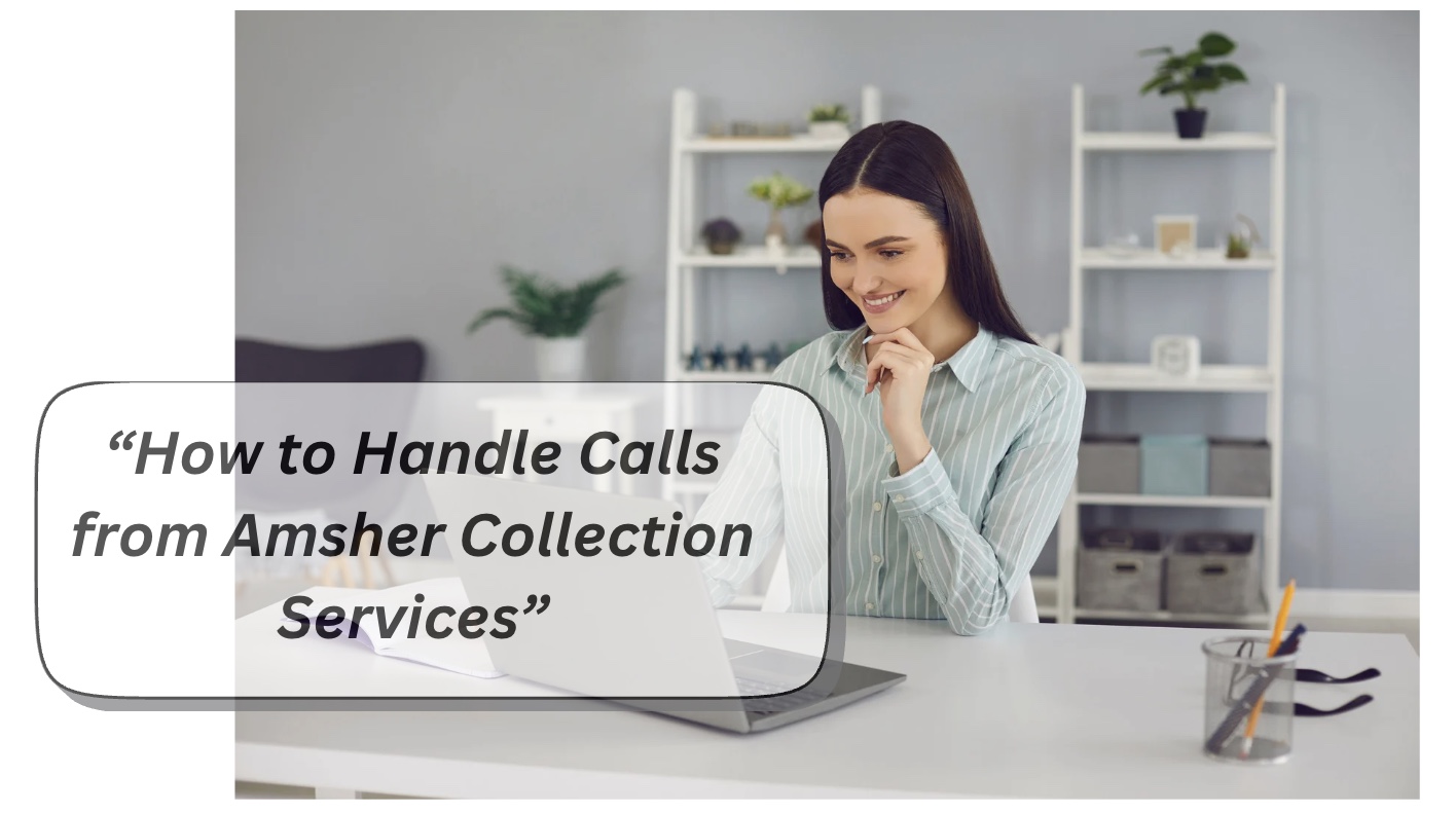 How to Handle Calls from Amsher Collection Services