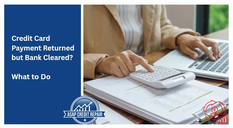 Credit Card Payment Returned but Bank Cleared? What to Do