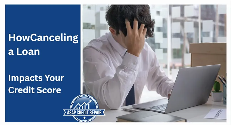 How Canceling a Loan Impacts Your Credit Score