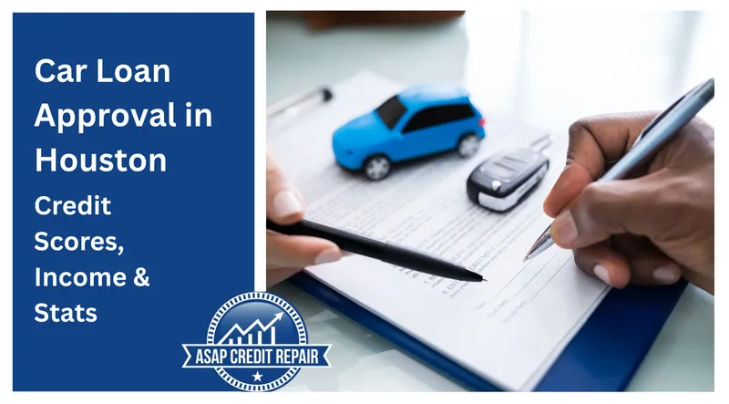 Car Loan Approval in Houston: Credit Scores, Income & Stats