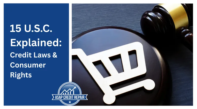 15 U.S.C. Explained: Federal Credit Laws and Consumer Rights