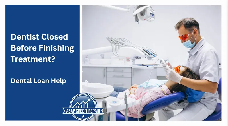 Dentist Closed Before Finishing Treatment? Dental Loan Help
