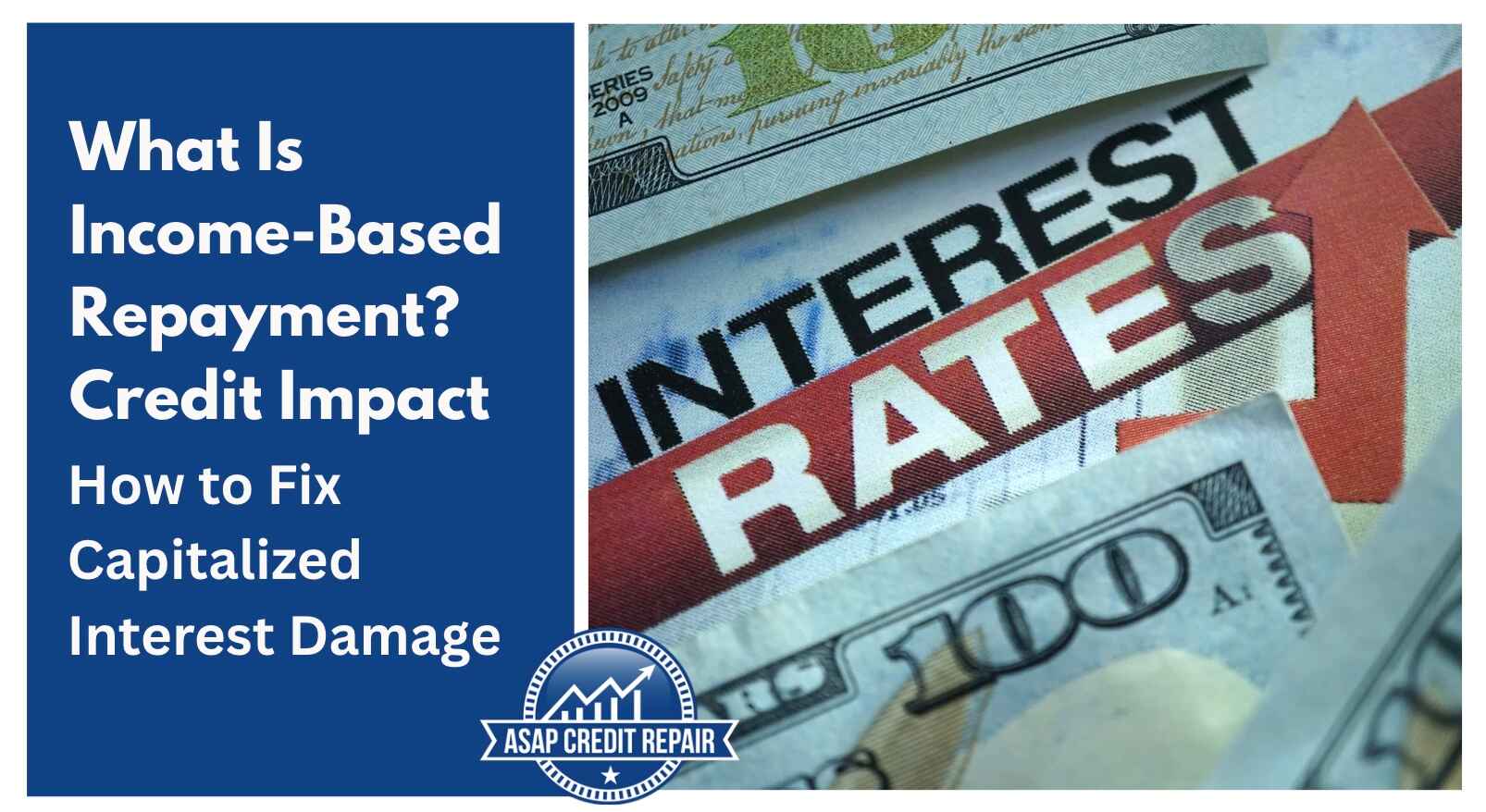 What Is Income-Based Repayment? Credit Impact and How to Fix Capitalized Interest Damage