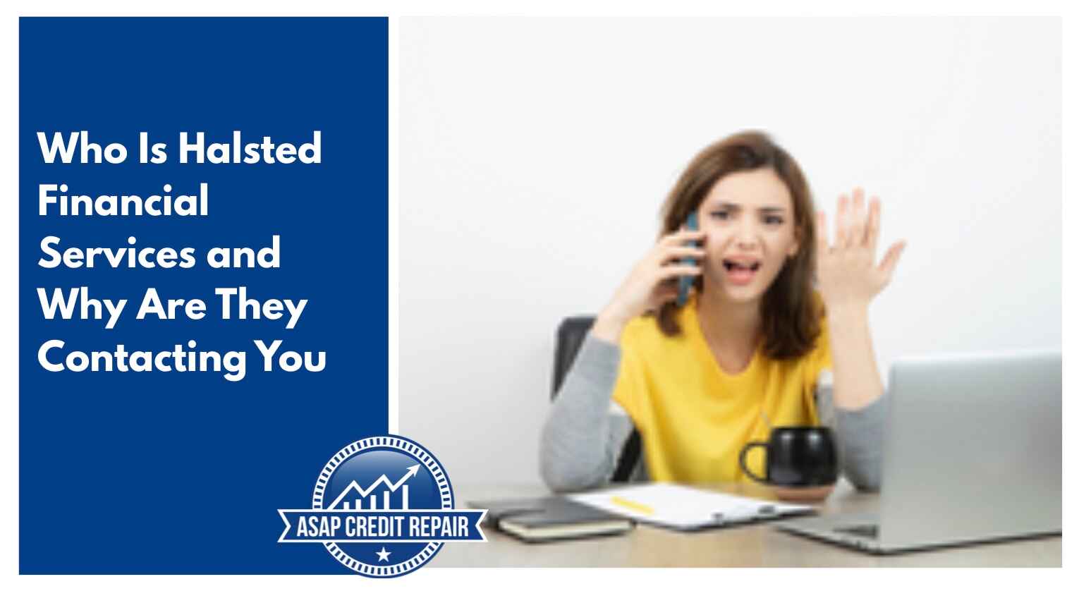Who Is Halsted Financial Services and Why Are They Contacting You