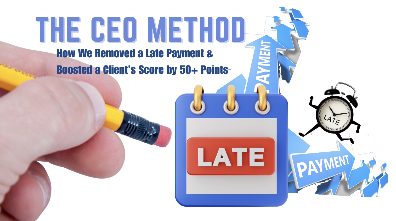 The CEO Method – How We Removed a Late Payment & Boosted a Client’s Score by 50+ Points