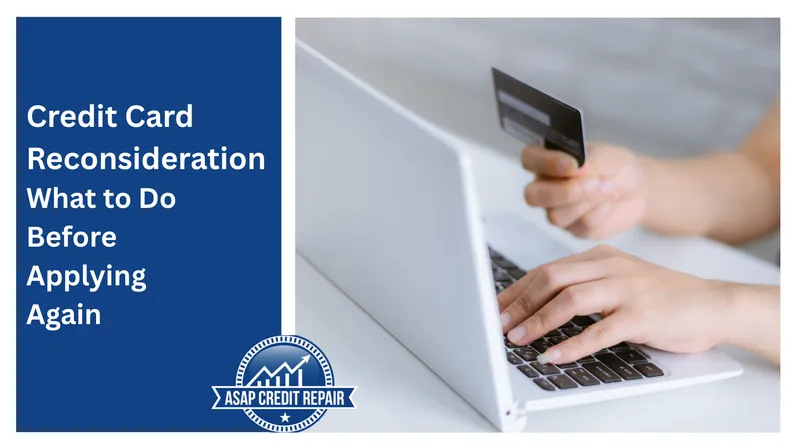 Credit Card Reconsideration: Must Do Before Applying Again