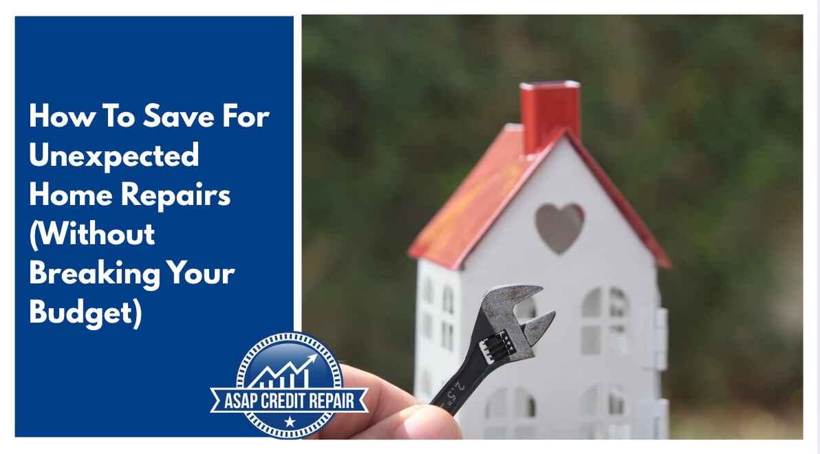 How To Save For Unexpected Home Repairs (Without Breaking Your Budget)