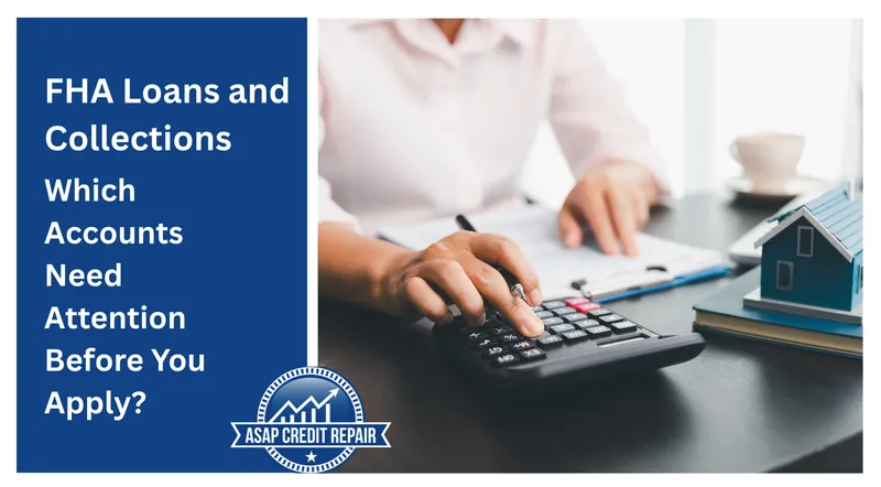 	FHA Loan Collection Accounts: What to Fix First