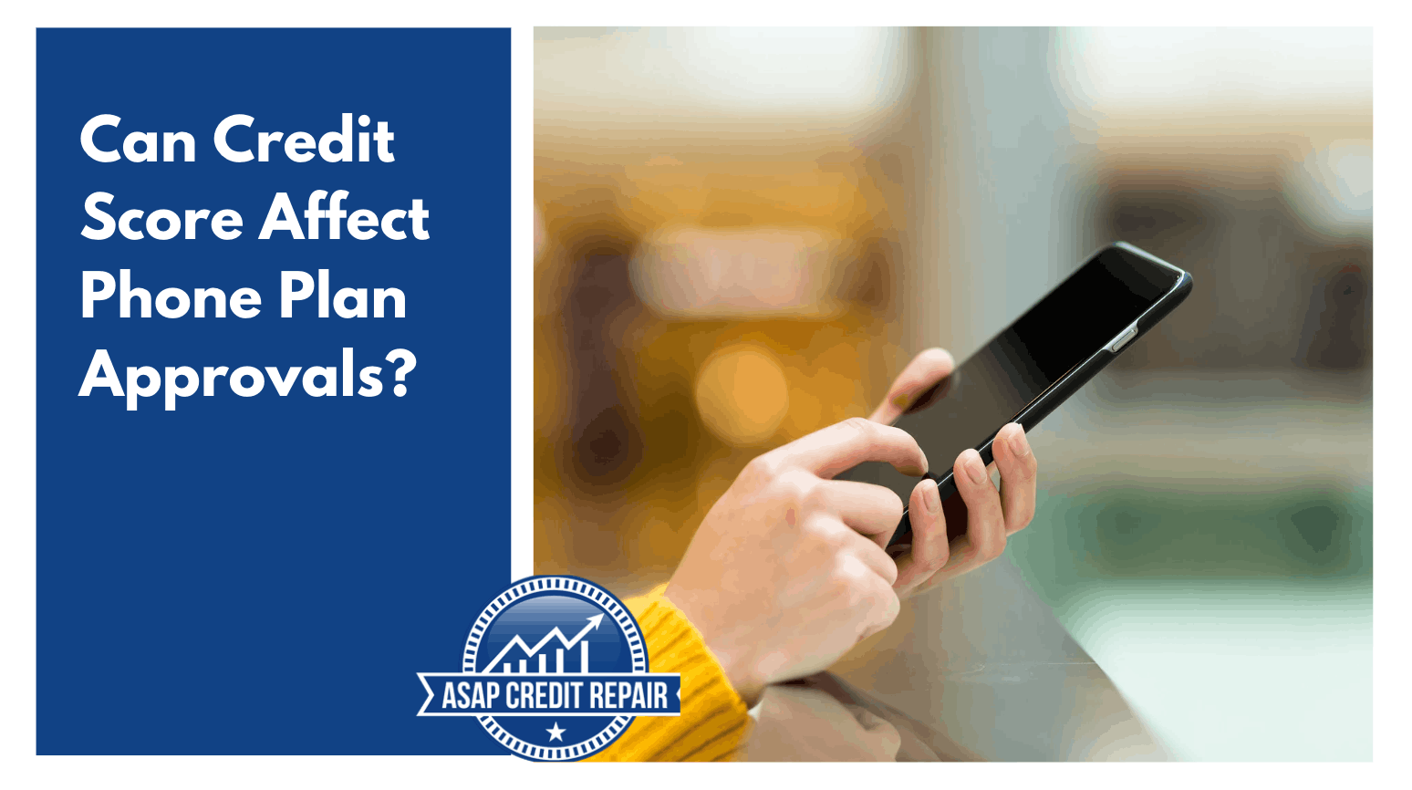 Can Credit Score Affect Phone Plan Approvals? What You Need to Know