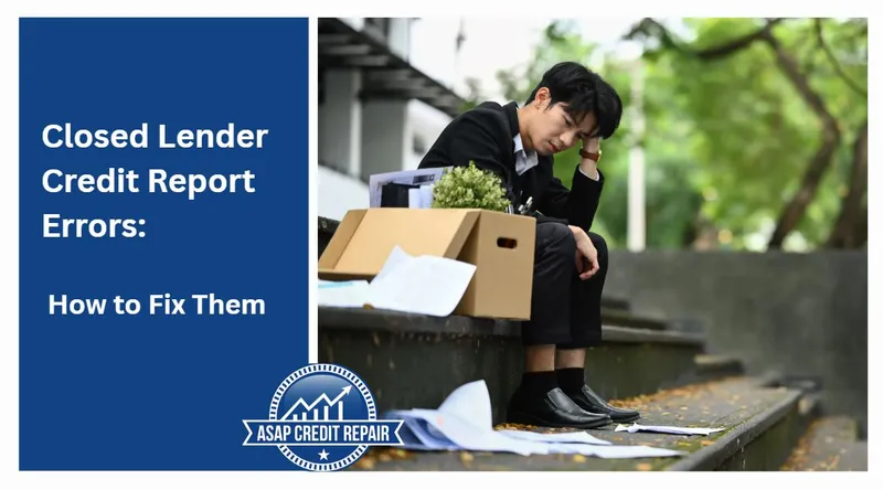 Closed Lender Credit Report Errors: How to Fix Them
