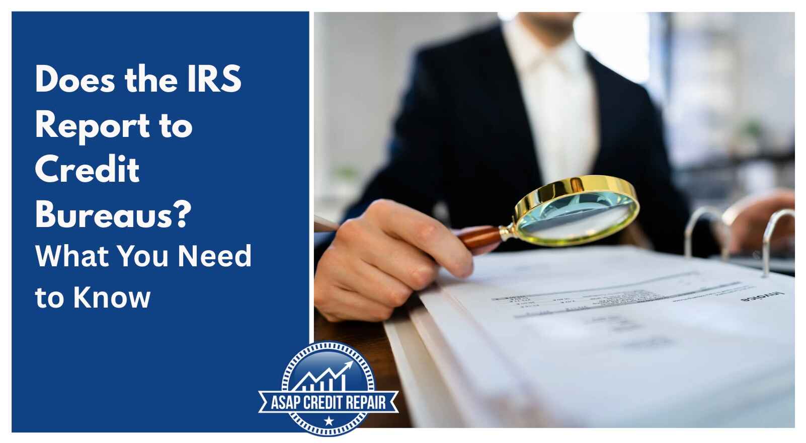 Does the IRS Report to Credit Bureaus? What You Need to Know