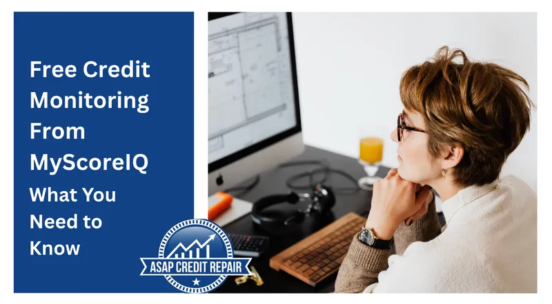 Free Credit Monitoring From MyScoreIQ: What You Need to Know